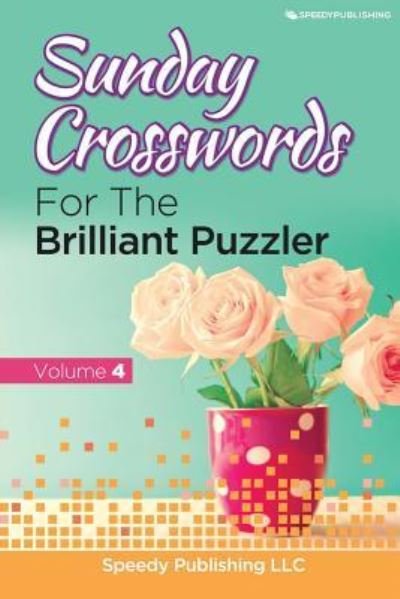 Cover for Speedy Publishing LLC · Sunday Crosswords For The Brilliant Puzzler Volume 4 (Paperback Book) (2015)