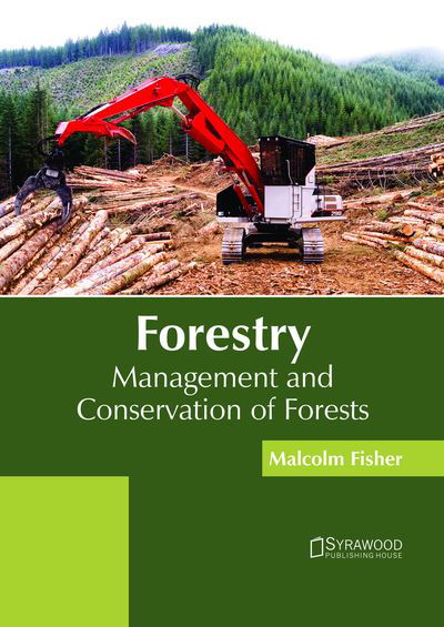 Forestry: Management and Conservation of Forests - Malcolm Fisher - Books - Syrawood Publishing House - 9781682865767 - May 30, 2018