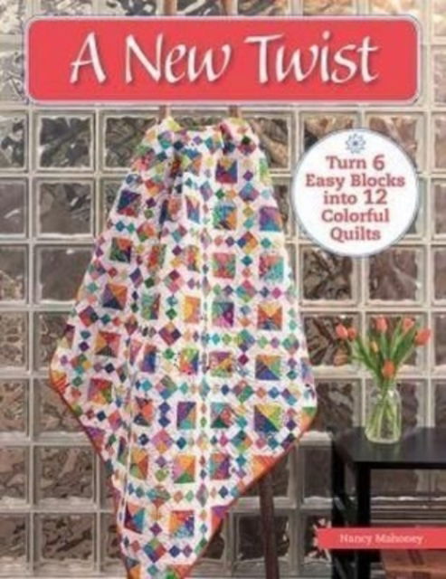 Cover for Nancy Mahoney · A New Twist: Turn 6 Easy Blocks Into 12 Colorful Quilts (Pocketbok) (2022)