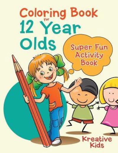 Coloring Book For 12 Year Olds Super Fun Activity Book - Kreative Kids - Bøker - Kreative Kids - 9781683772767 - 20. august 2016