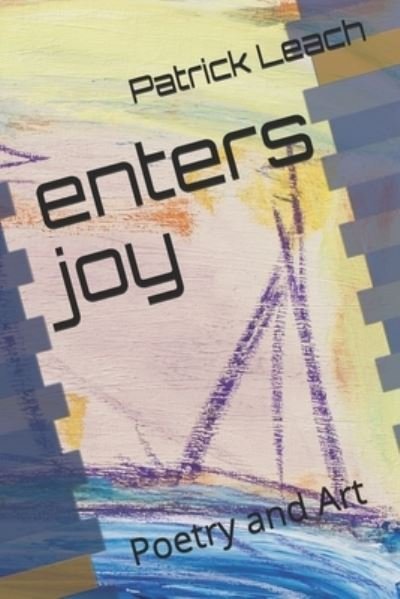 Enters Joy - Patrick J Leach - Bücher - Independently Published - 9781692637767 - 12. September 2019