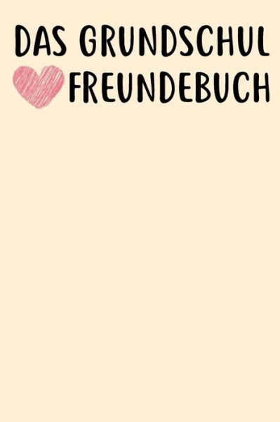 Cover for Freundebuch Fur Kinder Und Jugendliche · Das Grundschul Freundebuch (Taschenbuch) (2019)