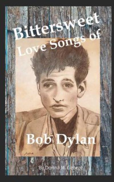 Cover for Donna M George · Bittersweet Love Songs of Bob Dylan (Paperback Book) (2018)