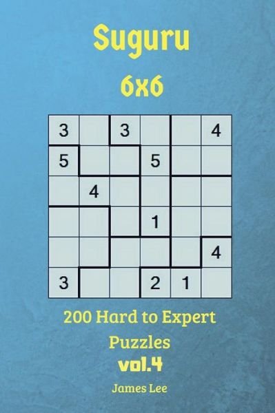 Cover for James Lee · Suguru Puzzles - 200 Hard to Expert 6x6 vol.4 (Pocketbok) (2018)