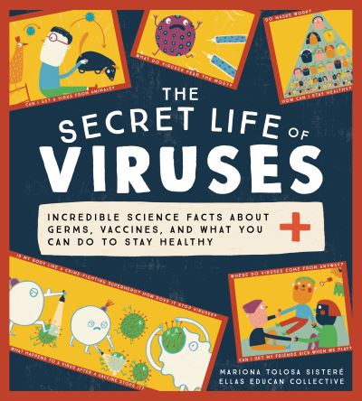 Cover for Ellas Educan Collective · The Secret Life of Viruses: Incredible Science Facts about Germs, Vaccines, and What You Can Do to Stay Healthy - The Secret Life of (Gebundenes Buch) (2021)