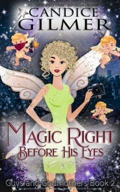 Cover for Candice Gilmer · Magic Right Before His Eyes: A Guys and Godmothers Book (Book) (2018)