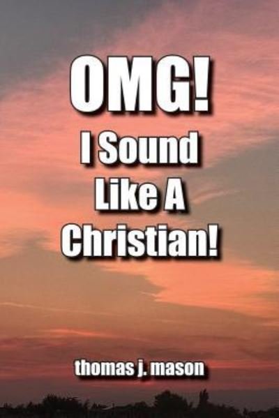Cover for Thomas J Mason · OMG! I Sound Like A Christian! (Paperback Bog) (2018)