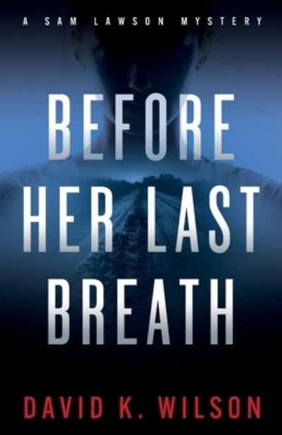 Before Her Last Breath - David Wilson undifferentiated - Books - Wilson, David K - 9781733345767 - May 19, 2023