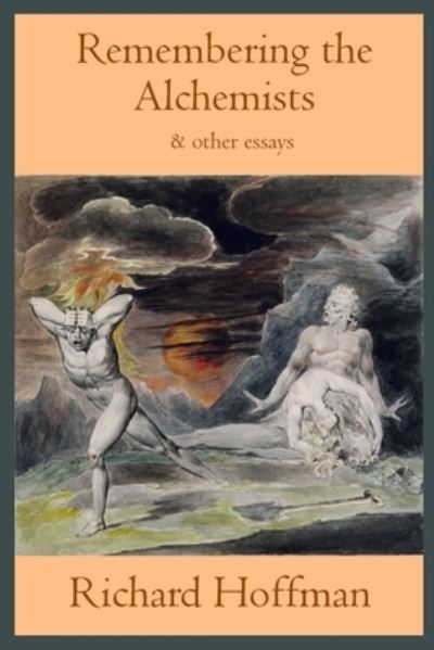 Cover for Richard Hoffman · Remembering the Alchemists &amp; Other Essays (Book) (2023)