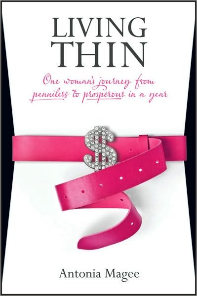 Cover for Antonia Magee · Living Thin: One Woman's Journey from Penniless to Prosperous in a Year (Paperback Book) (2010)