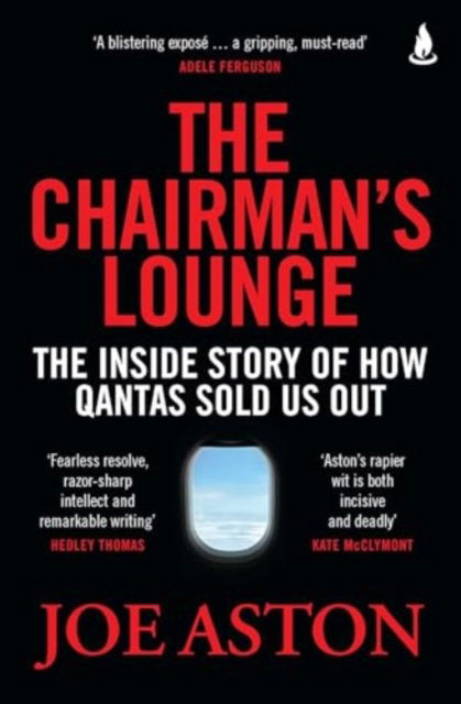The Chairman's Lounge: The inside story of how Qantas sold us out - Joe Aston - Books - Simon & Schuster Australia - 9781761429767 - October 28, 2024