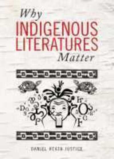 Why Indigenous Literatures Matter - Daniel Heath Justice - Kirjat - Wilfrid Laurier University Press - 9781771121767 - lauantai 10. maaliskuuta 2018