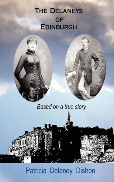 Cover for Patricia Delaney Dishon · The Delaneys of Edinburgh - Based on a True Story (Paperback Book) (2012)