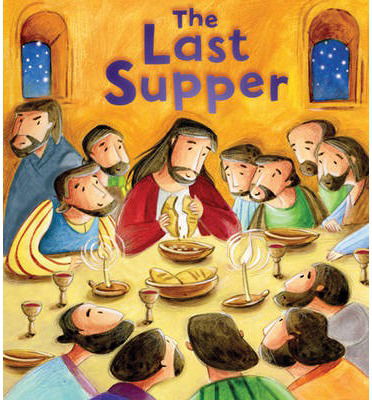 The Last Supper (My First Bible Stories) - Katherine Sully - Books - QED Publishing - 9781781711767 - July 1, 2013