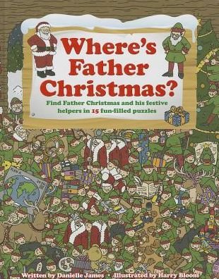 Cover for Danielle James · Where's Father Christmas: Find Father Christmas and His Festive Helpers in 15 Fun-Filled Puzzles. (Inbunden Bok) (2013)