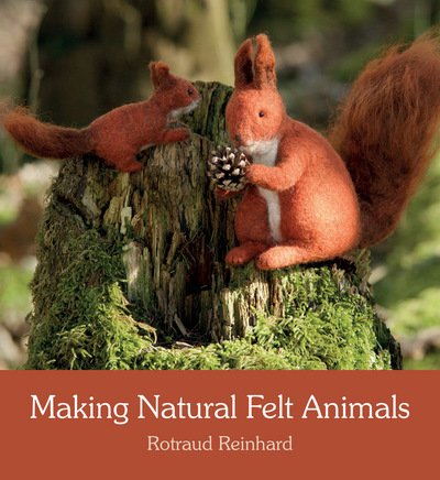 Cover for Rotraud Reinhard · Making Natural Felt Animals (Paperback Book) (2017)