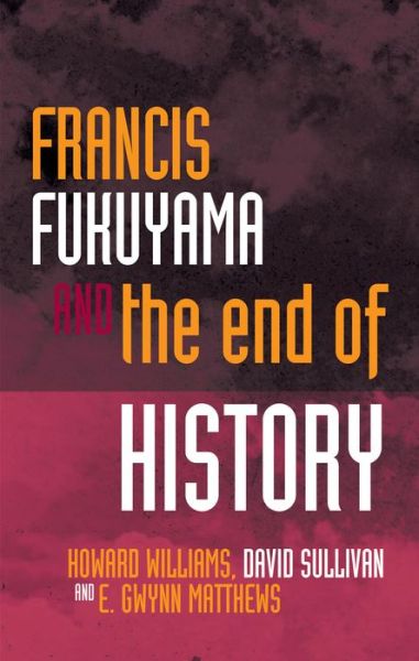 Cover for Howard Williams · Francis Fukuyama and the End of History - Political Philosophy Now (Hardcover Book) [2 New edition] (2016)