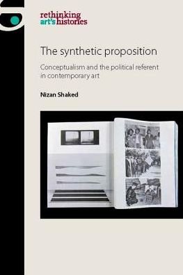 Cover for Nizan Shaked · The Synthetic Proposition: Conceptualism and the Political Referent in Contemporary Art - Rethinking Art's Histories (Paperback Bog) (2017)