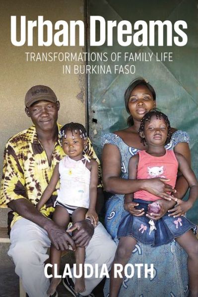 Cover for Claudia Roth · Urban Dreams: Transformations of Family Life in Burkina Faso (Hardcover Book) (2018)