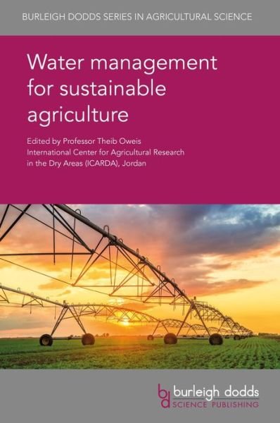 Water Management for Sustainable Agriculture - Burleigh Dodds Series in Agricultural Science - Prof. T. Oweis - Livres - Burleigh Dodds Science Publishing Limite - 9781786761767 - 9 juillet 2018