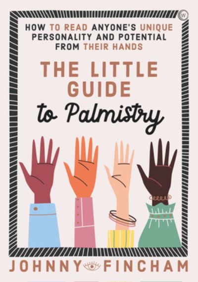 Cover for Johnny Fincham · The Little Guide to Palmistry: How to Read Anyone's Unique Personality and Potential From Their Hands (Hardcover Book) [New edition] (2023)