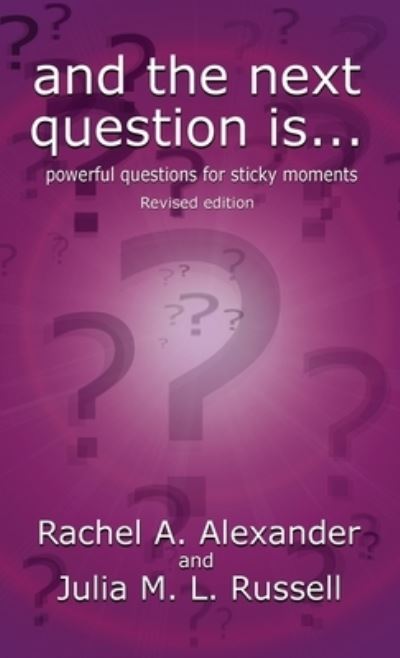 Cover for Rachel Alexander · And the Next Question Is - Powerful Questions for Sticky Moments (Hardcover Book) [Revised, 2nd Revised edition] (2018)