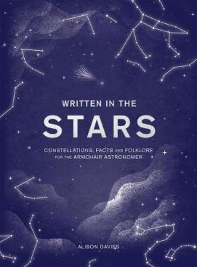 Cover for Alison Davies · Written in the Stars: Constellations, Facts and Folklore (Innbunden bok) (2018)