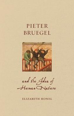 Cover for Elizabeth Alice Honig · Pieter Bruegel and the Idea of Human Nature - Renaissance Lives (Hardcover Book) (2019)