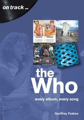The Who: Every Album, Every Song (On Track) - On Track - Geoffrey Feakes - Libros - Sonicbond Publishing - 9781789520767 - 14 de agosto de 2020