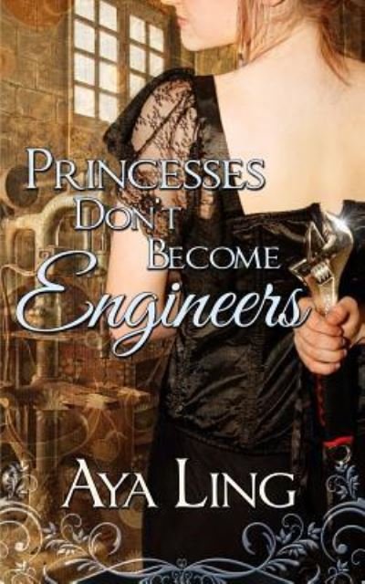 Cover for Aya Ling · Princesses Don't Become Engineers (Taschenbuch) (2018)