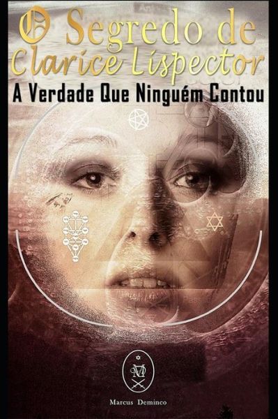 O Segredo de Clarice Lispector. a Verdade Que Ningu m Contou - Marcus Deminco - Books - Independently Published - 9781794058767 - January 13, 2019