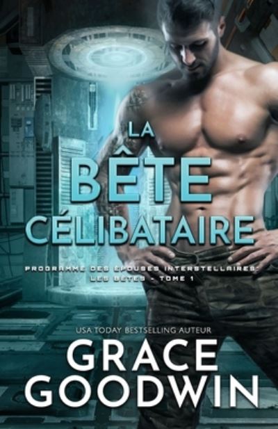 La Bete Celibataire: (Grands caracteres) - Programme Des Epouses Interstellaires: Les Betes - Grace Goodwin - Bücher - Ksa Publishing Consultants Inc - 9781795910767 - 20. April 2021