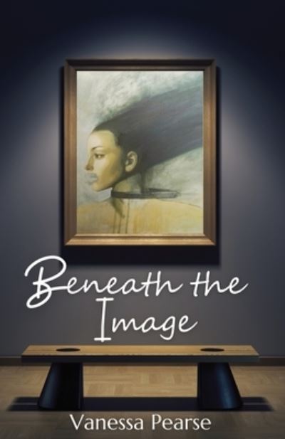 Cover for Vanessa Pearse · Beneath the Image (Book) (2022)