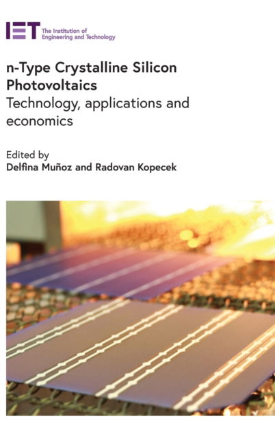 N-type Crystalline Silicon Photovoltaics: Technology, Applications and Economics - Energy Engineering - - Books - Institution of Engineering and Technolog - 9781839531767 - May 1, 2023