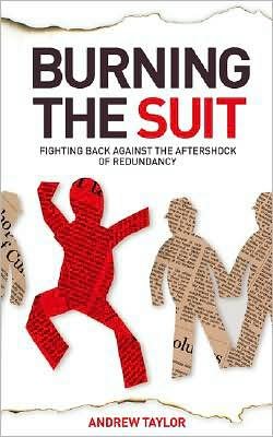 Cover for Andrew Taylor · Burning the Suit: Fighting Back Against the Aftershock of Redundancy (Paperback Book) (2008)