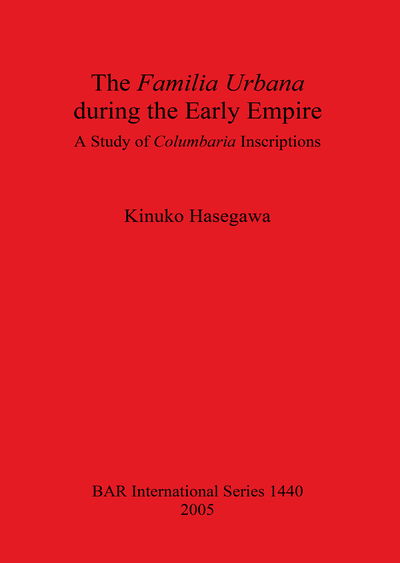 Cover for Kinuko Hasegawa · The Familia Urbana During the Early Empire: A Study of Columbaria Inscriptions (Paperback Book) (2005)