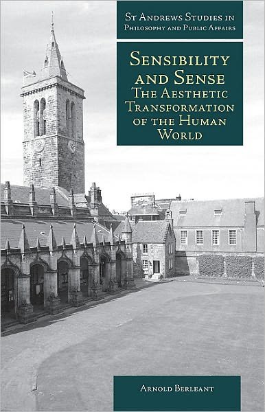 Cover for Arnold Berleant · Sensibility and Sense: The Aesthetic Transformation of the Human World - St Andrews Studies in Philosophy and Public Affairs (Paperback Bog) (2010)