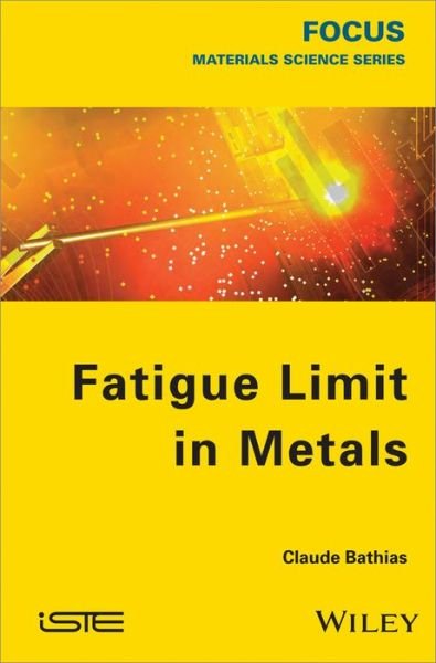 Cover for Bathias, Claude (University of  Paris Ouest, LEME, Ville d'Avray, France) · Fatigue Limit in Metals (Hardcover Book) (2013)