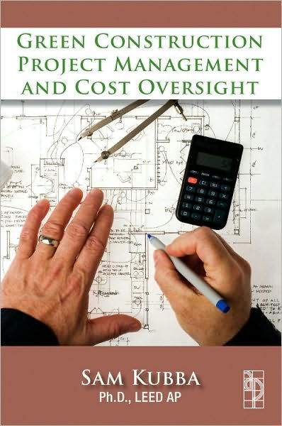 Green Construction Project Management and Cost Oversight - Kubba, Sam (Principle partner, The Consultants' Collaborative architecture firm, and Owner, Kubba Design) - Bøger - Elsevier Science & Technology - 9781856176767 - 20. maj 2010