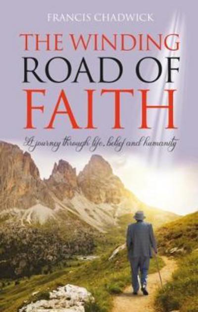 The Winding Road of Faith: A journey through life,belief and humanity - Francis Chadwick - Books - Mereo Books - 9781861518767 - March 26, 2018