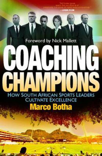 Coaching champions: How South African sport leaders cultivate excellence - Marco Botha - Books - Jonathan Ball Publishers SA - 9781868423767 - May 12, 2014