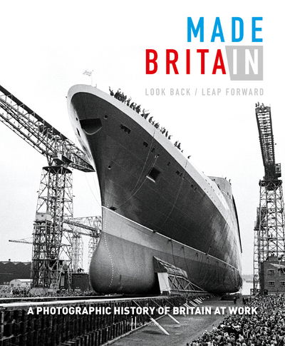 Cover for Patrick Potter · Made in Britain: Look back Leap forward. A hundred years of Britain at work and our post-industrial future (Hardcover Book) (2019)