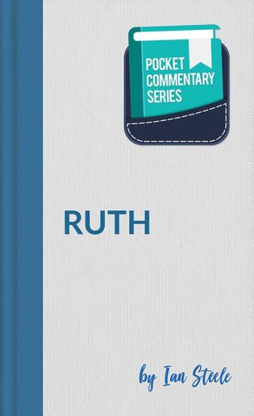 Ruth - Pocket Commentary Series - Ian Steele - Libros - John Ritchie Ltd - 9781910513767 - 1 de mayo de 2017