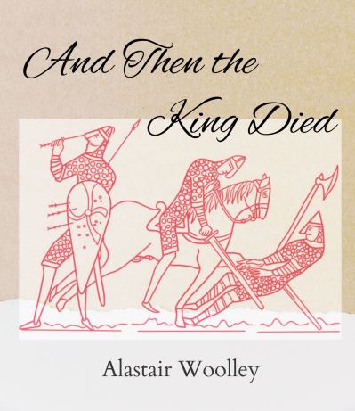 Cover for Alastair Woolley · And Then The King Died (Paperback Book) (2022)