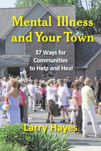 Cover for Larry Hayes · Mental Illness and Your Town: 37 Ways for Communities to Help and Heal (New Horizons in Therapy Series) (Paperback Book) (2008)