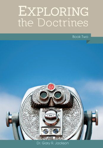 Exploring the Doctrines: Book Two - Gary R. Jackson - Books - Faithful Life Publishers - 9781937129767 - May 3, 2013