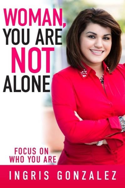 Cover for Ingris Gonzalez · Woman, You Are Not Alone: Focus on Who You Are (Paperback Book) (2014)