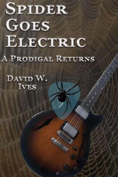 Cover for David Ives · Spider Goes Electric: A Prodigal Returns (Paperback Book) (2017)