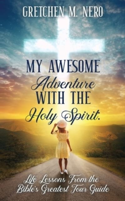 My Awesome Adventure With the Holy Spirit - Gretchen Nero - Books - Five Stones - 9781951129767 - June 15, 2021