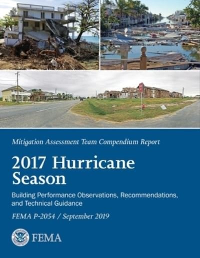 FEMA Mitigation Assessment Team Compendium Report 2017 Hurricane Season September 2019 - Fema - Books - Ocotillo Press - 9781954285767 - September 23, 2021